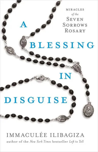 A Blessing in Disguise: Miracles of the Seven Sorrows Rosary by Immaculée Ilibagiza - Unique Catholic Gifts