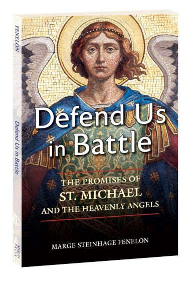 Defend Us in Battle: The Promises of St. Michael and the Heavenly Angels by Marge Steinhage Fenelon