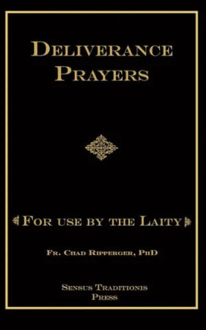 Deliverance Prayers: For Use by the Laity by Chad A Ripperger PhD - Unique Catholic Gifts