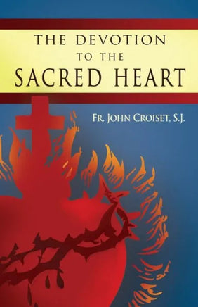 Devotion To The Sacred Heart Of Jesus: How to Practice the Sacred Heart Devotion by John Croiset S.J., - Unique Catholic Gifts