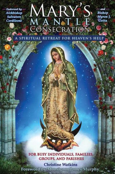 Mary's Mantle Consecration: A Spiritual Retreat for Heaven's Help by Christine Watkins