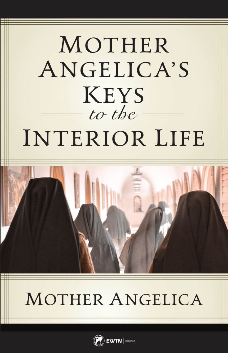 Mother Angelica's Keys to the Interior Life by Mother Angelica