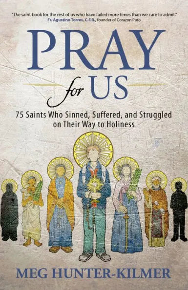 Pray for Us: 75 Saints Who Sinned, Suffered, and Struggled on Their Way to Holiness by Meg Hunter-Kilmer - Unique Catholic Gifts