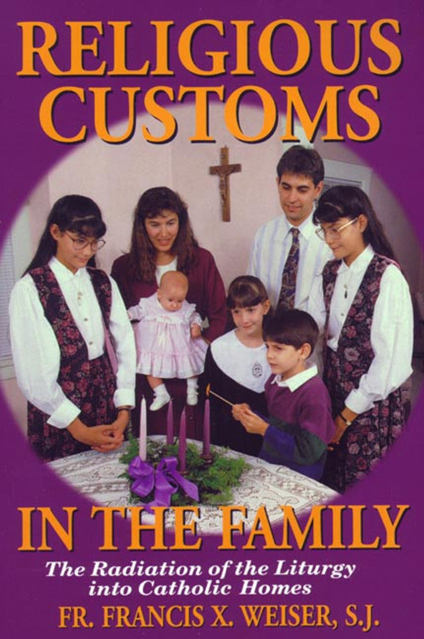 Religious Customs in the Family: The Radiation of the Liturgy into Catholic Homes by Fr. Francis Weiser, SJ - Unique Catholic Gifts