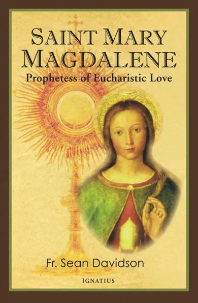 Saint Mary Magdalene: Prophetess of Eucharistic Love by Sean Davidson - Unique Catholic Gifts