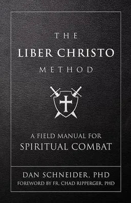 The Liber Christo Method: A Field Manual for Spiritual Combat by Dan Schneider PhD - Unique Catholic Gifts