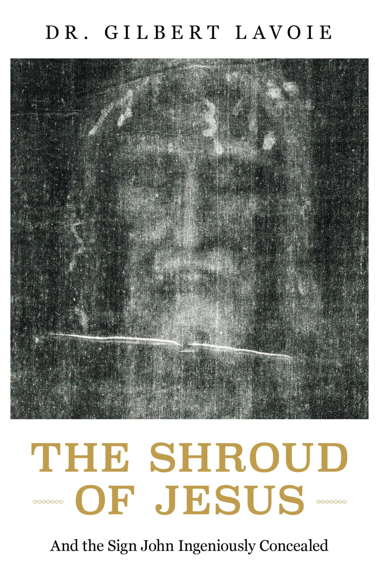 The Shroud of Jesus And the Sign John Ingeniously Concealed BY GILBERT LAVOIE - Unique Catholic Gifts