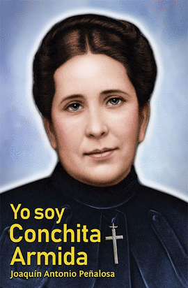 Yo Soy Conchita Armida a Joaquín Antonio Peñalosa - Unique Catholic Gifts