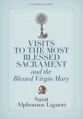 Visits to the Most Blessed Sacrament and the Blessed Virgin Mary by Alphonsus Liguori - Unique Catholic Gifts