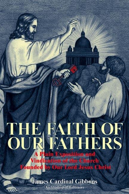 The Faith of Our Fathers Cardinal James Gibbons - Unique Catholic Gifts