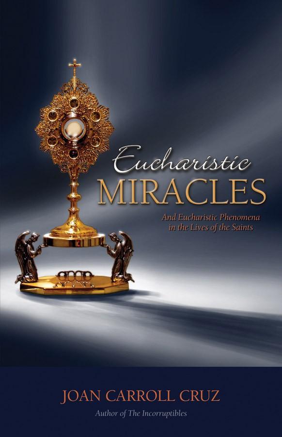 Eucharistic Miracles: And Eucharistic Phenomenon in the Lives of the Saints Joan Carroll Cruz - Unique Catholic Gifts