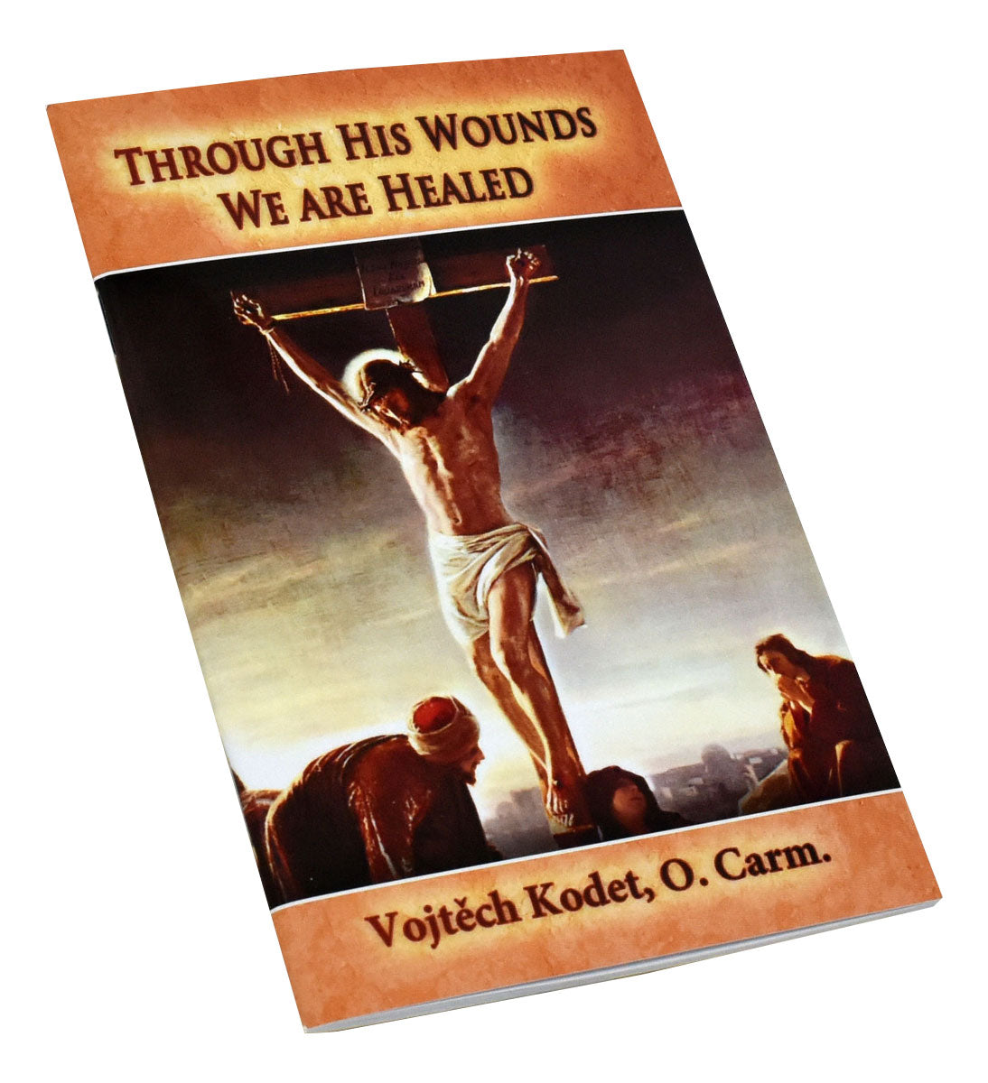 Through His Wounds We Are Healed by Vojtech Kodet, O. Carm. - Unique Catholic Gifts