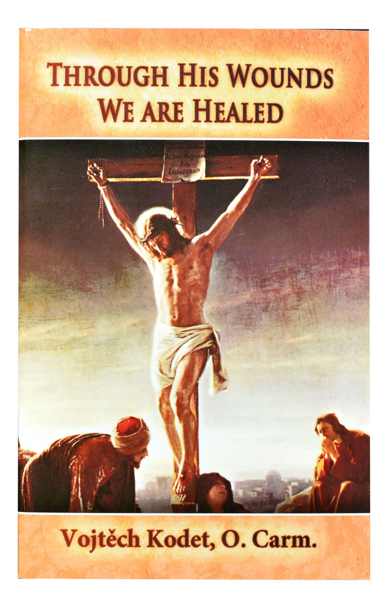 Through His Wounds We Are Healed by Vojtech Kodet, O. Carm. - Unique Catholic Gifts