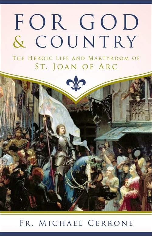 For God and Country The Heroic Life and Martyrdom of St. Joan of Arc by Fr. Michael J. Cerrone - Unique Catholic Gifts