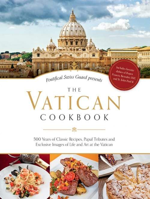 Vatican Cookbook 500 Years of Classic Recipes, Papal Tributes, and Exclusive Images of Life and Art at the Vatican - Unique Catholic Gifts