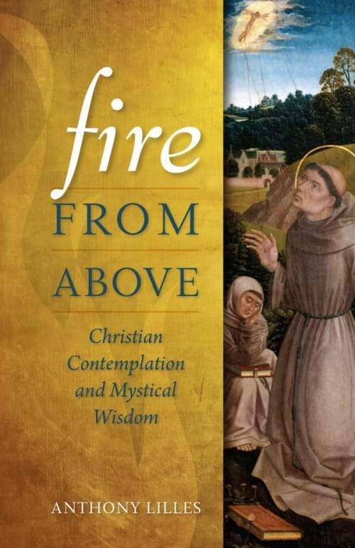 Fire from Above Christian Contemplation and Mystical Wisdom by Anthony Lilles - Unique Catholic Gifts