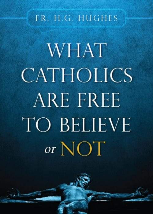 What Catholics Are Free to Believe ... by Fr. H.G. Hughes - Unique Catholic Gifts