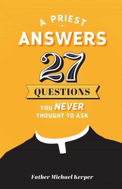 Priest Answers 27 Questions You Never Thought to Ask by Fr. Michael Kerper - Unique Catholic Gifts