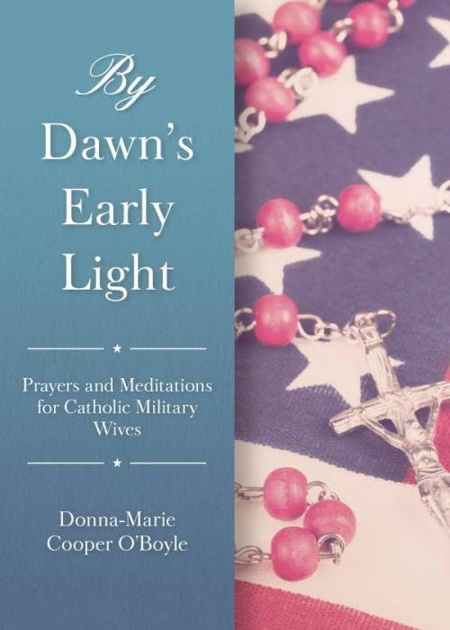 By Dawn’s Early Light Prayers and Meditations for Catholic Military Wives by Donna-Marie Cooper O’Boyle - Unique Catholic Gifts