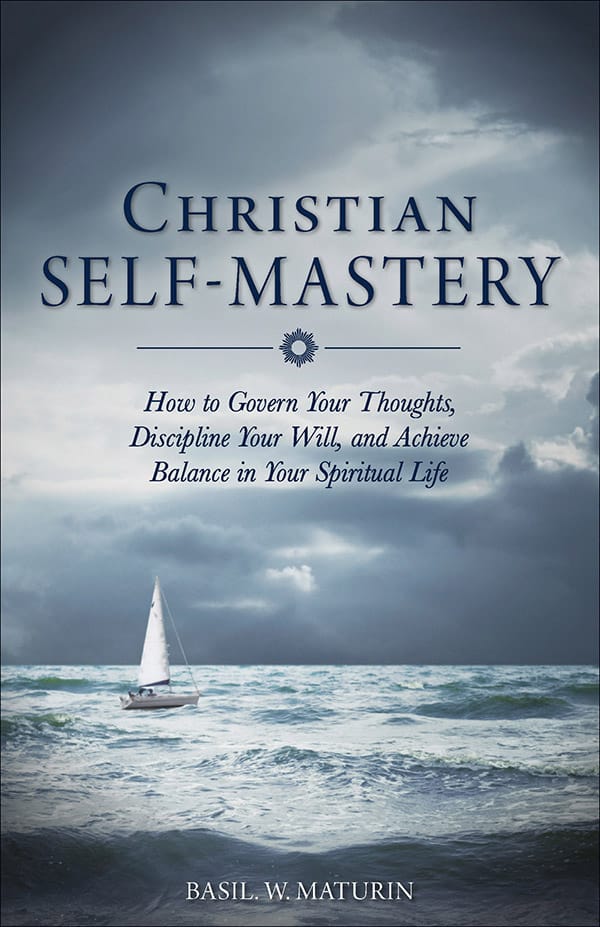 Christian Self-Mastery How to Govern Your Thoughts, Discipline Your Will, and Achieve Balance in Your Spiritual Life by Fr. Basil W. Maturin - Unique Catholic Gifts