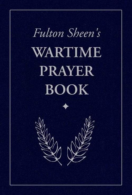 Wartime Prayer Book, Fulton Sheen’s by Archbishop Fulton J. Sheen - Unique Catholic Gifts