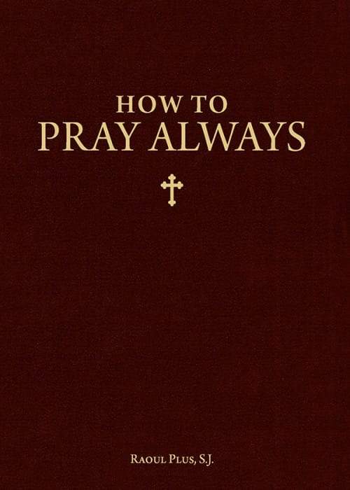 How to Pray Always by Fr. Raoul Plus - Unique Catholic Gifts