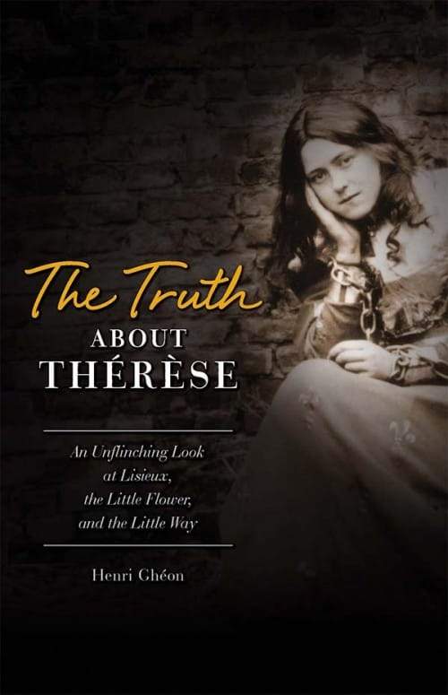 Truth about Therese An Unflinching Look at Lisieux, the Little Flower, and the Little Way by Henri Gheon - Unique Catholic Gifts