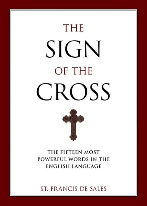 Sign of the Cross The Fifteen Most Powerful Words in the English Language by St. Francis De Sales, Christopher O. Blum - Unique Catholic Gifts