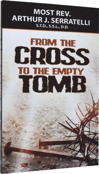 From The Cross To The Empty Tomb by Bishop Serratelli - Unique Catholic Gifts