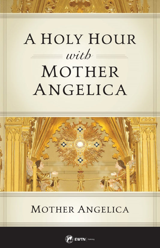 A Holy Hour with Mother Angelica by Mother Angelica - Unique Catholic Gifts