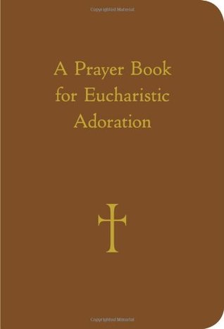 A Prayer Book for Eucharistic Adoration by William G. Storey - Unique Catholic Gifts