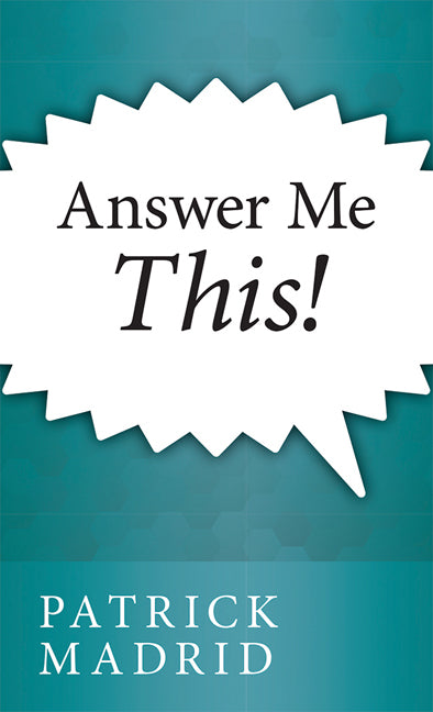 Answer Me This by Patrick Madrid - Unique Catholic Gifts