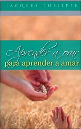 Aprender a Orar para Aprender a Amar a Jacques Philippe - Unique Catholic Gifts