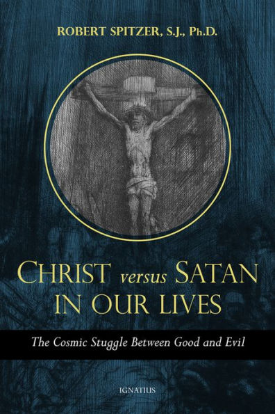 Christ Versus Satan in Our Daily Lives: The Cosmic Struggle Between Good and Evil by Robert Spitzer - Unique Catholic Gifts