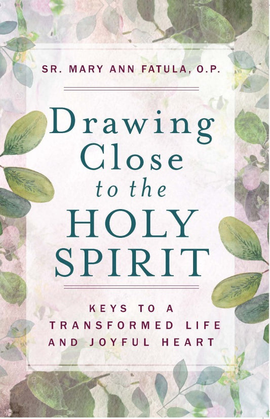 Drawing Close to the Holy Spirit Keys to a Transformed Life and Joyful Heart by Sr. Mary Ann Fatula, O.P. - Unique Catholic Gifts