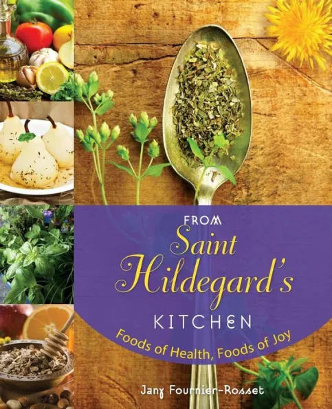 From Saint Hildegard's Kitchen: Foods of Health, Foods of Joy by Jany Fournier-Rosset - Unique Catholic Gifts