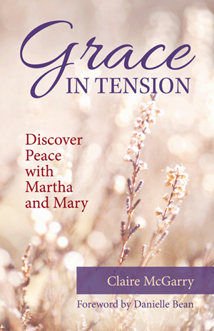 Grace in Tension Discover Peace with Martha and Mary by Claire McGarry - Unique Catholic Gifts