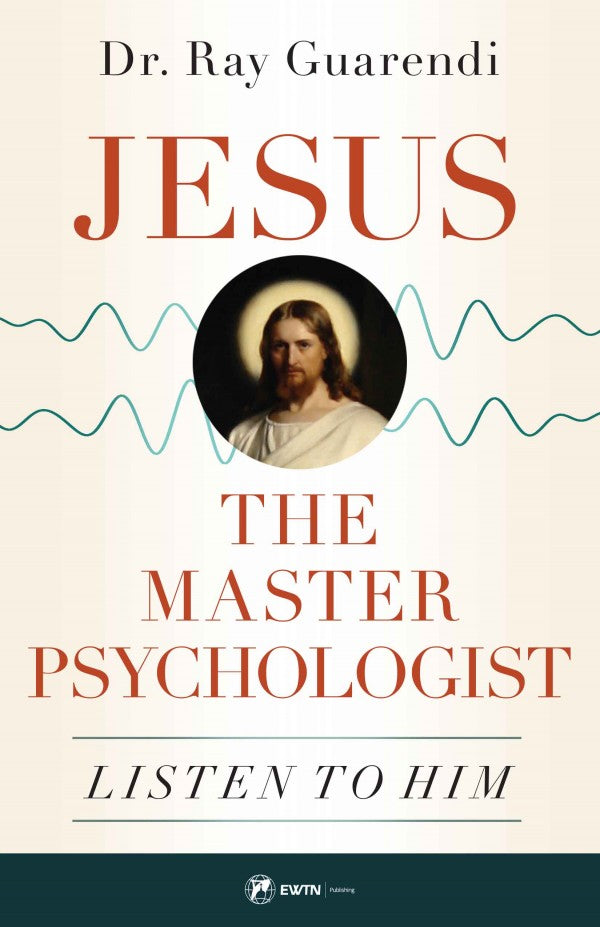 Jesus, the Master Psychologist Listen to Him by Dr. Ray Guarendi - Unique Catholic Gifts