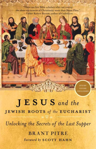 Jesus and the Jewish Roots of the Eucharist: Unlocking the Secrets of the Last Supper by Brant Pitre, Scott Hahn (Foreword by) - Unique Catholic Gifts