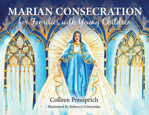 Marian Consecration for Families with Young Children by Colleen Pressprich - Unique Catholic Gifts