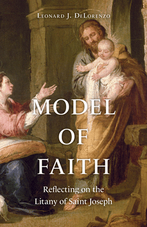 Model of Faith Reflecting on the Litany of Saint Joseph Leonard J. DeLorenzo - Unique Catholic Gifts