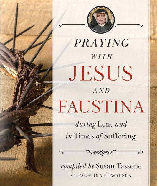 Praying with Jesus and Faustina During Lent and in Times of Suffering - Unique Catholic Gifts