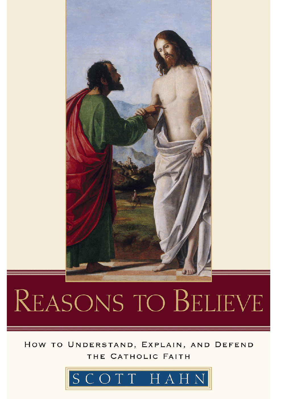 Reasons to Believe: How to Understand, Explain, and Defend the Catholic Faith ( Hard Cover) by Scott Hahn - Unique Catholic Gifts