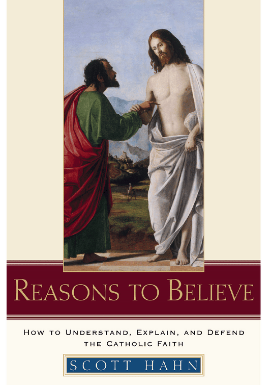 Reasons to Believe: How to Understand, Explain, and Defend the Catholic Faith ( Hard Cover) by Scott Hahn - Unique Catholic Gifts