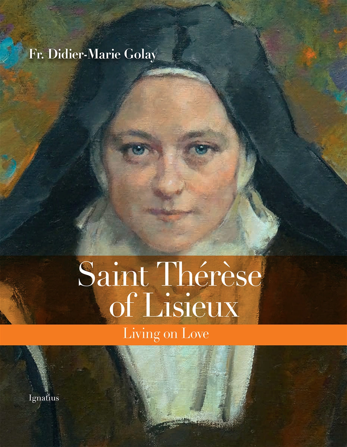 Saint Thérèse of Lisieux Living on Love By: Fr. Didier-Marie Golay - Unique Catholic Gifts