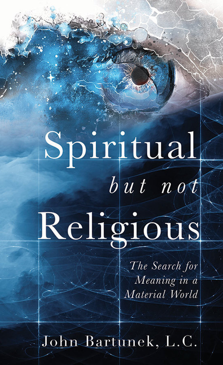 Spiritual but Not Religious: The Search for Meaning in a Material World  by Fr. John Bartunek, LC - Unique Catholic Gifts