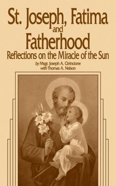 St. Joseph, Fatima and Fatherhood: Reflections on the Miracle of the Sun by Cirrincione, Thomas A. Nelson - Unique Catholic Gifts