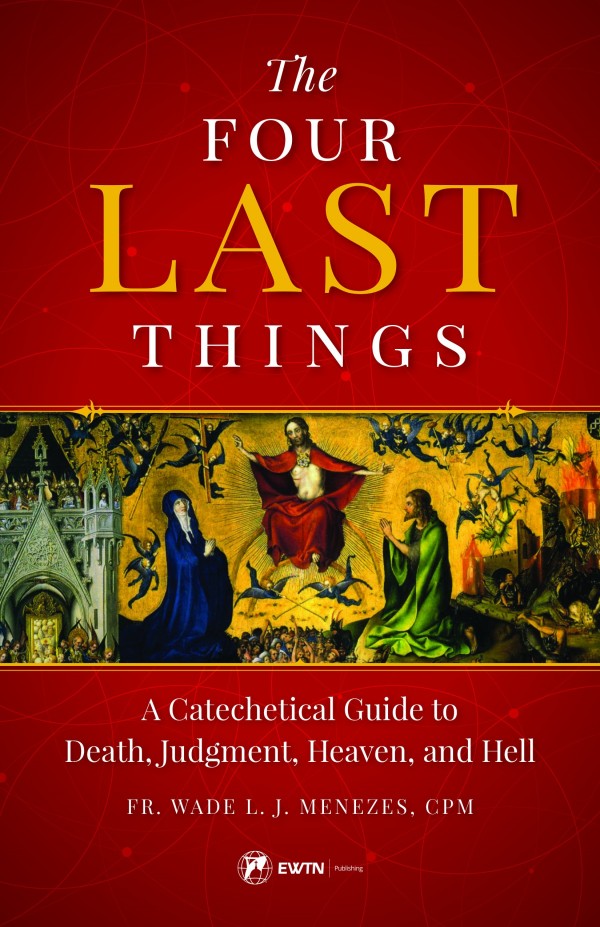 The Four Last Things A Catechetical Guide to Death, Judgment, Heaven, and Hell by Fr. Wade Menezes - Unique Catholic Gifts