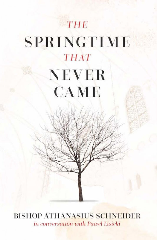 The Springtime that Never Came In conversation with Paweł Lisicki by Bishop Athanasius Schneider - Unique Catholic Gifts