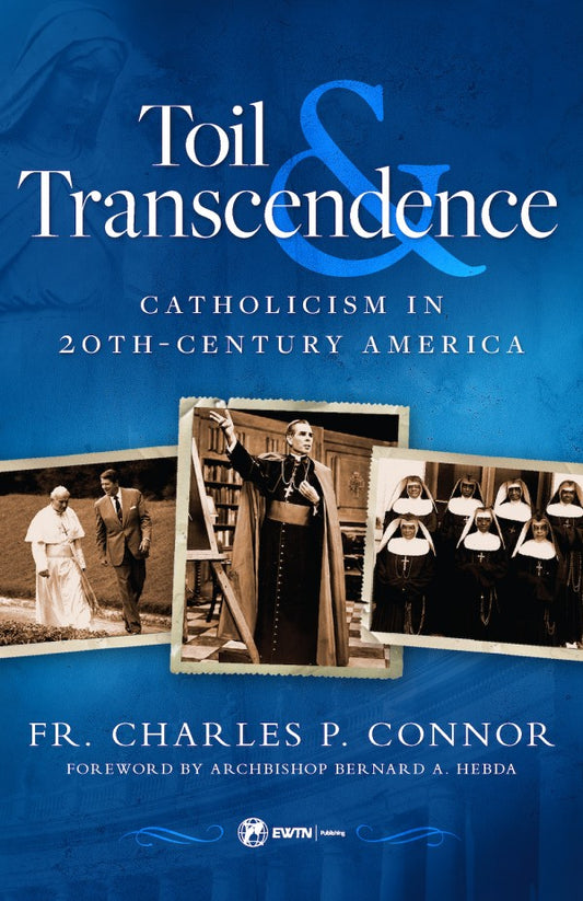 Toil and Transcendence Catholicism in 20th-Century America by Fr. Charles Connor - Unique Catholic Gifts